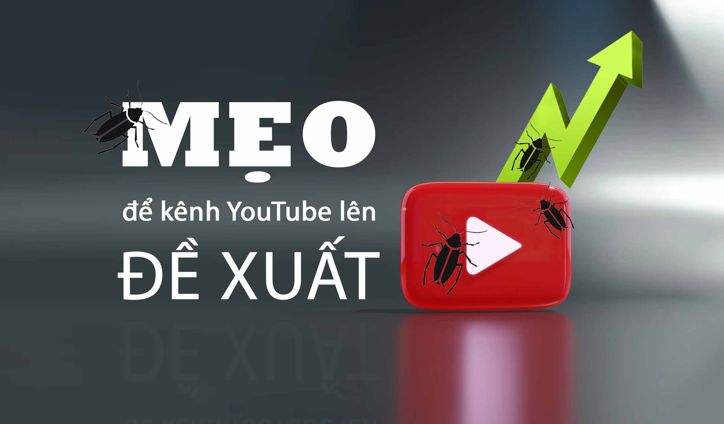 MẸO để kênh YouTube lên ĐỀ XUẤT