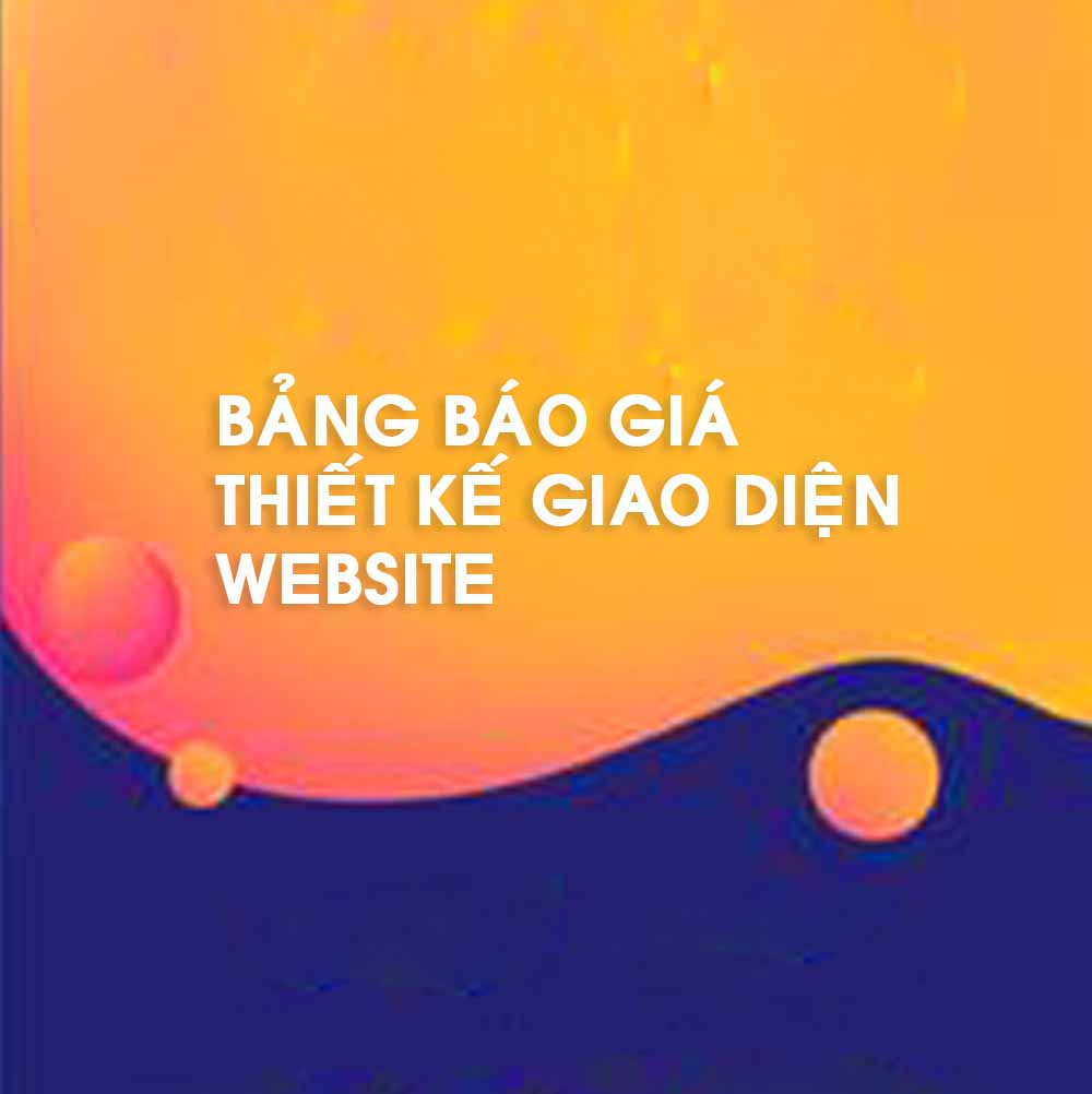 BẢNG BÁO GIÁ THIẾT KẾ GIAO DIỆN WEBSITE
