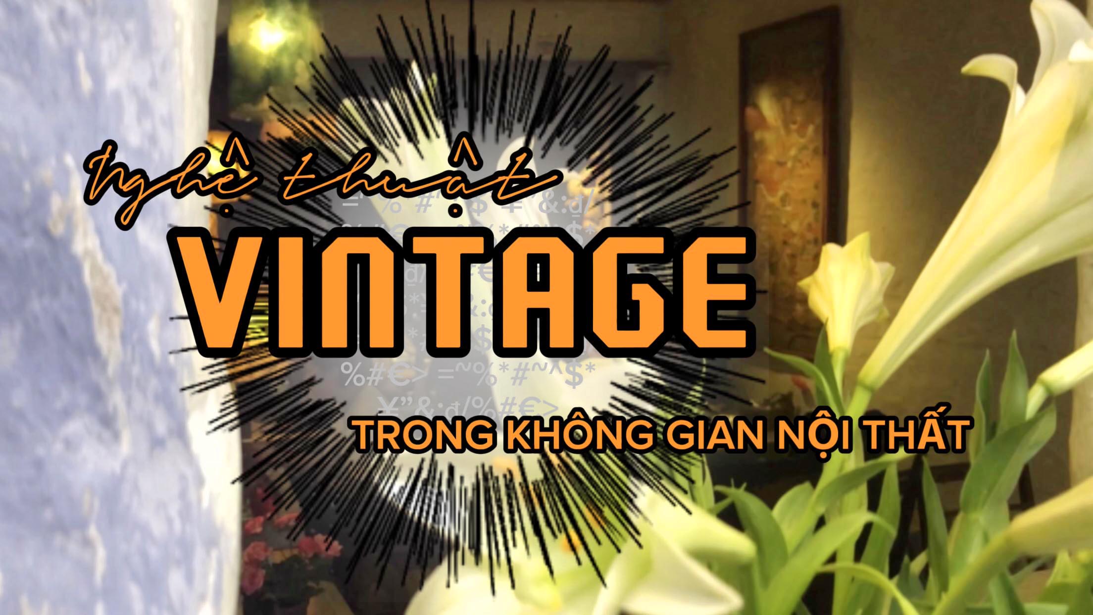 Nghệ thuật VINTAGE trong không gian Nội Thất