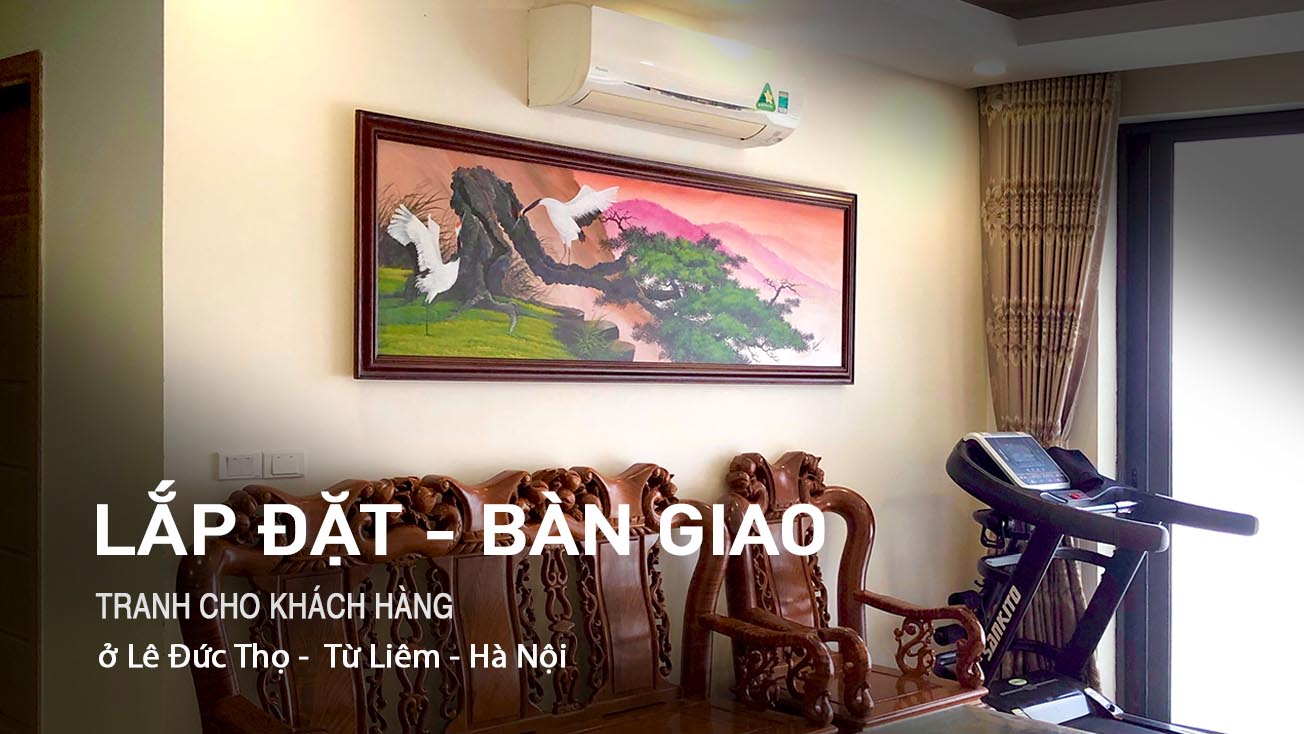 LEHAIS cùng đội ngũ kĩ thuật đi lắp đặt và bàn giao tranh cho khách hàng ở Lê Đức Thọ, Từ Liêm, Hà Nội